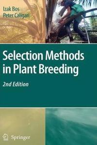 Selection Methods in Plant Breeding, 2nd Edition [Special Indian Edition - Reprint Year: 2020] [Paperback] Izak Bos; Peter Caligari