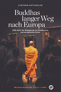 Buddhas langer Weg nach Europa: 2500 Jahre der Begegnung von Buddhismus und europaischer Kultur