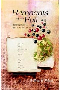 Remnants of the Fall: Revelations of Particle Secrets