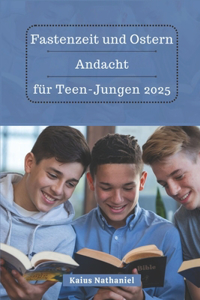 Fastenzeit und Ostern Andacht für Teen-Jungen 2025
