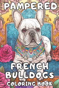 Pampered French Bulldogs Coloring Book