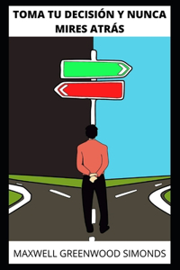 Toma Tu Decisión Y Nunca Mires Atrás