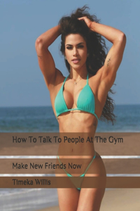 How To Talk To People At The Gym