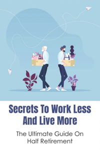 Secrets To Work Less And Live More