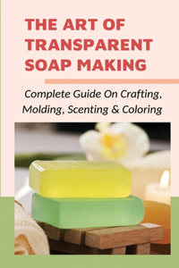 The Art Of Transparent Soap Making