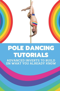 Pole Dancing Tutorials: Advanced Inverts To Build On What You Already Know: Pole Dancing Tutorial