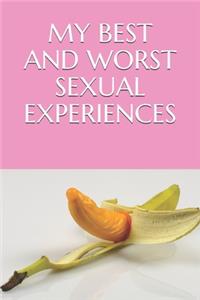 My Best and Worst Sexual Experiences
