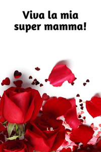 Viva la mia super mamma!