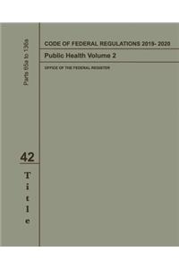 Code of Federal Regulations 2019-2020 Title 42 Public Health Volume 2