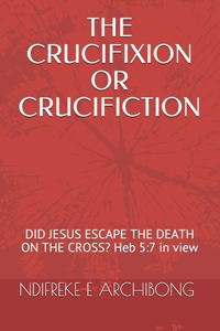 Crucifixion or Crucifiction