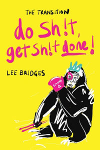 Transition: DO SHIT, GET SHIT DONE: Your No BS Guide to Making Life Your Bitch and Winning Every Day