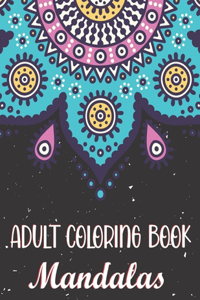 Adult Coloring Book - Mandalas: Relaxing Coloring Books for Adults Featuring Complex Mandala Coloring for Stress Relief and Relaxation. Coloring Therapy.