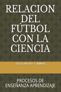 Relacion del Futbol Con La Ciencia: Procesos de Enseñanza Aprendizaje