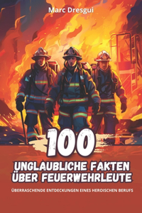 100 Unglaubliche Fakten über Feuerwehrleute