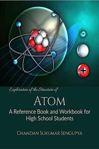 Exploration of The Structure of Atom : A Reference Book and Workbook for High School Students
