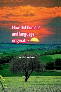 How did humans and language originate?