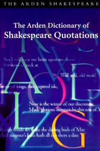 The Arden Dictionary of Shakespeare Quotations (Arden Dictionary of Shakespeare Quotations (Paper))