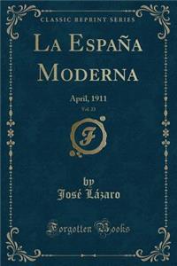 La EspaÃ±a Moderna, Vol. 23: April, 1911 (Classic Reprint)