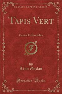 Tapis Vert: Contes Et Nouvelles (Classic Reprint)