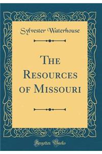 The Resources of Missouri (Classic Reprint)