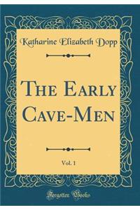 The Early Cave-Men, Vol. 1 (Classic Reprint)