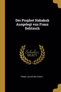 Der Prophet Habakuk Ausgelegt von Franz Delitzsch