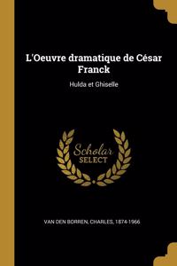 L'Oeuvre dramatique de César Franck