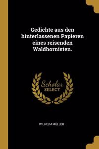 Gedichte aus den hinterlassenen Papieren eines reisenden Waldhornisten.