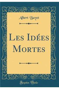 Les IdÃ©es Mortes (Classic Reprint)