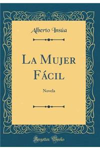 La Mujer FÃ¡cil: Novela (Classic Reprint)