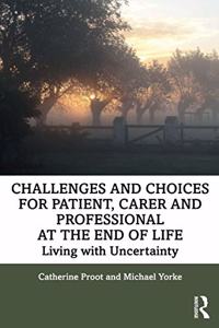 Challenges and Choices for Patient, Carer and Professional at the End of Life