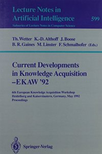 Current Developments in Knowledge Acquisition-Ekaw '92: 6th European Knowledge Acquisition Workshop, Heidelberg and Kaiserslautern, Germany, May 18-2 (Lecture Notes in Computer Science)