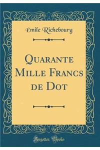 Quarante Mille Francs de Dot (Classic Reprint)