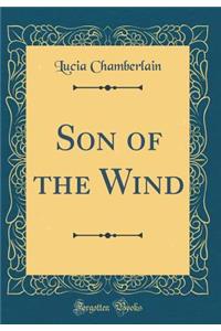 Son of the Wind (Classic Reprint)