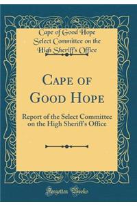 Cape of Good Hope: Report of the Select Committee on the High Sheriff's Office (Classic Reprint)