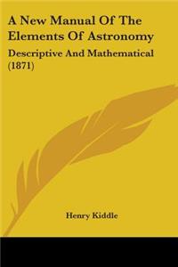 New Manual Of The Elements Of Astronomy: Descriptive And Mathematical (1871)