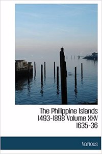 The Philippine Islands 1493-1898 Volume XXV 1635-36