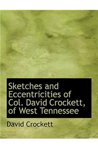 Sketches and Eccentricities of Col. David Crockett, of West Tennessee
