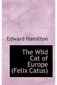 The Wild Cat of Europe Felix Catus