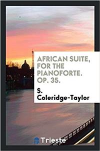 African Suite, for the Pianoforte. Op. 35.