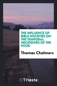 The Influence of Bible Societies on the Temporal Necessities of the Poor