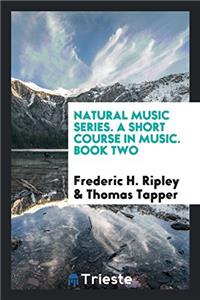 NATURAL MUSIC SERIES. A SHORT COURSE IN