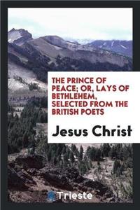 Prince of Peace; Or, Lays of Bethlehem, Selected from the British Poets