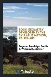 Solid Geometry Developed by the Syllabus Method, Pp. 193-403