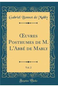 ?uvres Posthumes de M. L'Abbé de Mably, Vol. 2 (Classic Reprint)