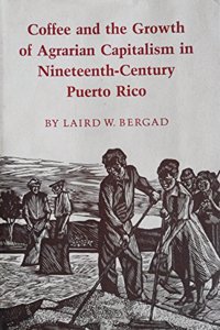 Coffee And The Growth of Agrarian Capitalism in Nineteenth-Century Puerto Rico