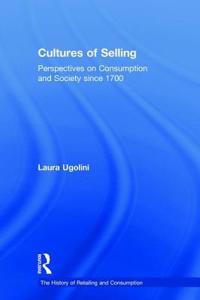 Cultures of Selling: Perspectives on Consumption and Society Since 1700