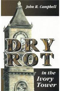 Dry Rot in the Ivory Tower