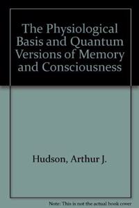 The Physiological Basis and Quantum Versions of Memory and Consciousness