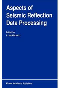 Aspects of Seismic Reflection Data Processing